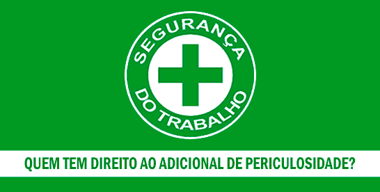 Quem tem Direito ao Adicional de Periculosidade? Quem tem Direito ao Adicional de Periculosidade?