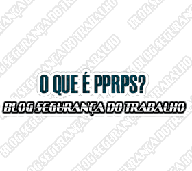 O que é PPRPS? - Blog Segurança do Trabalho