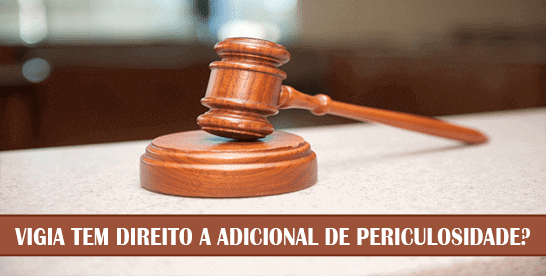 Vigia tem direito a adicional de periculosidade?