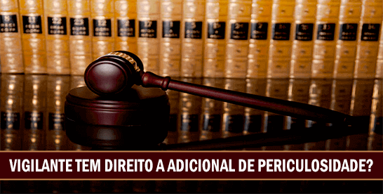 Vigilante tem direito a adicional de periculosidade?